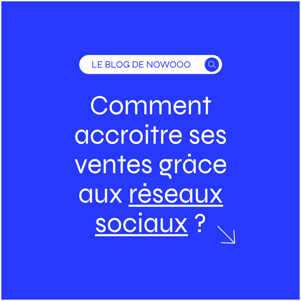 Comment accroitre ses ventes grâce aux réseaux sociaux ?