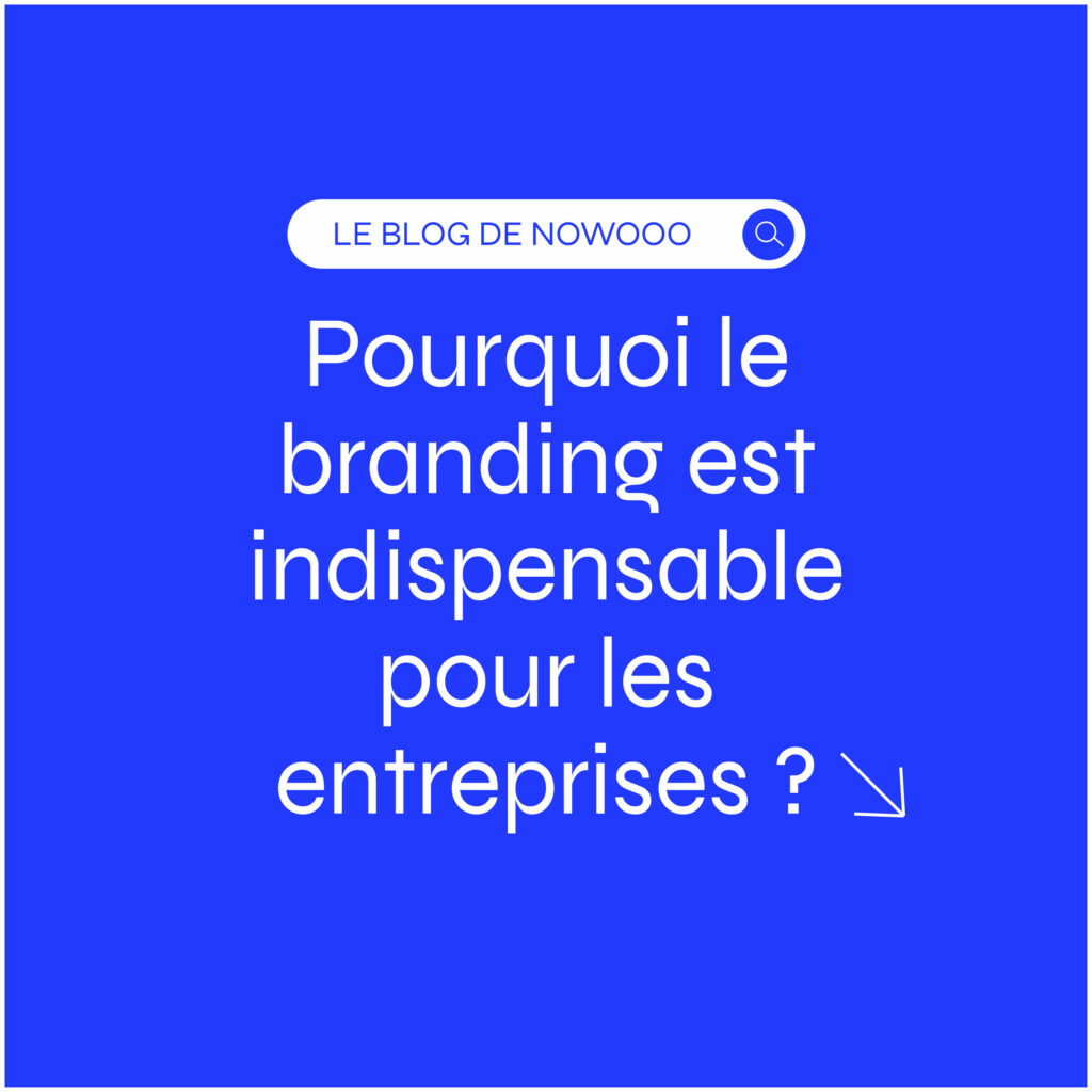 Pourquoi le branding est indispensable pour les entreprises ?
