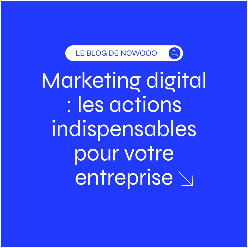 Marketing digital : les actions indispensables pour votre entreprise